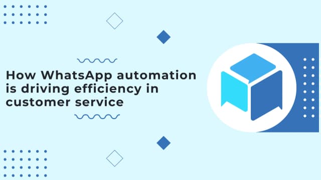 How WhatsApp Automation Is Driving Efficiency in Customer Service